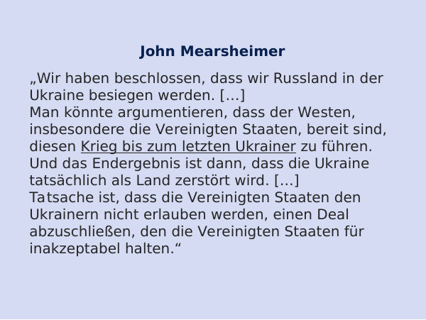 Zitat John Mearsheimer: "Wir haben beschlossen, dass wir Russland in der Ukraine besiegen werden. ..."